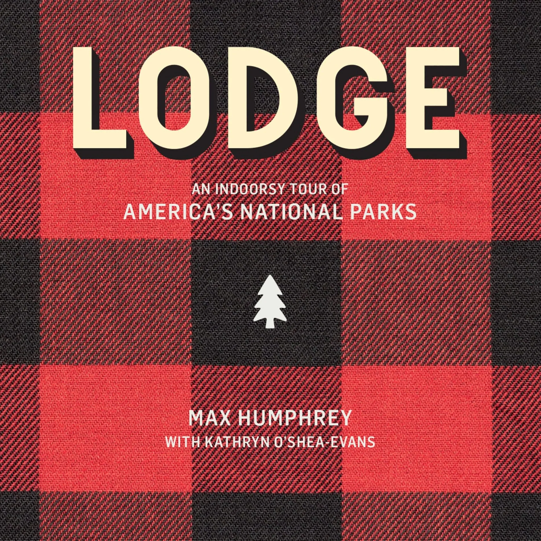High-Grade Lodge An Indoorsy Tour of Americaâ€™s National Parks by Max Humphrey amp Kathryn Oâ€™Shea-Evans Trendy