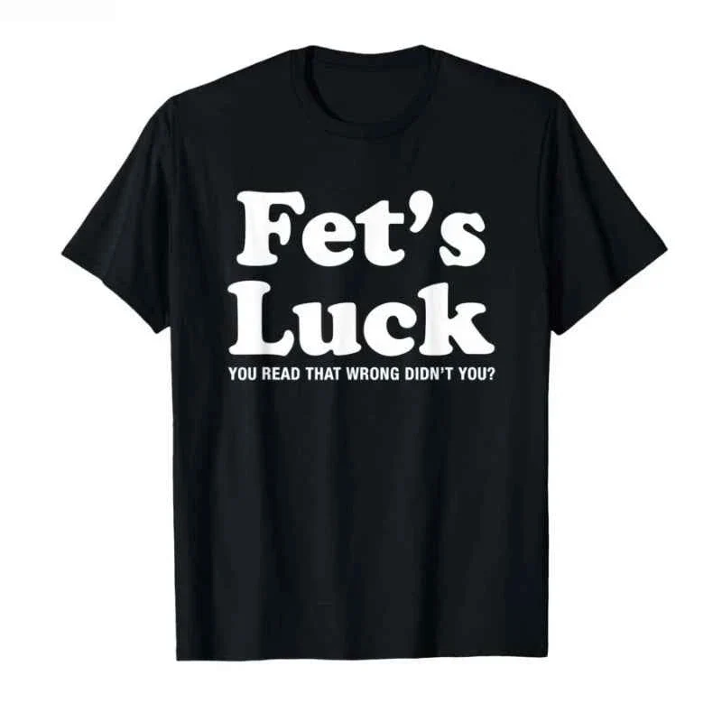 Consistent Fet s Luck Funny T-Shirt with Humorous Text Effective
